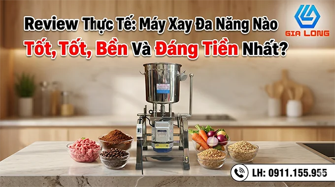 Review Thực Tế: Máy Xay Đa Năng Nào Tốt, Bền Và Đáng Tiền Nhất?