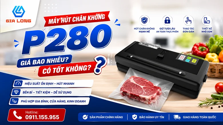 Máy hút chân không P280 giá bao nhiêu? Có tốt không?