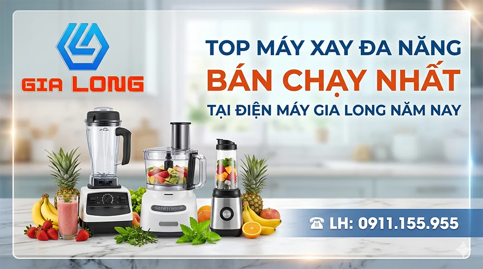 Top Máy Xay Đa Năng Bán Chạy Nhất Tại Điện Máy Gia Long Năm Nay