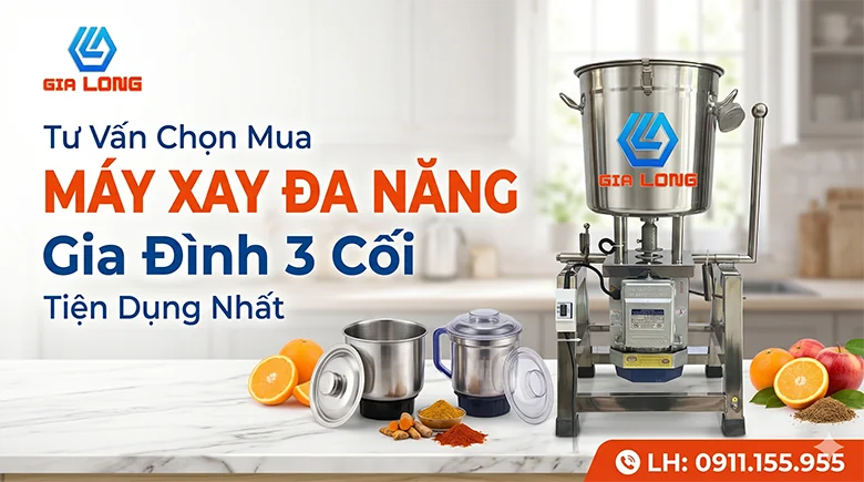 Tư Vấn Chọn Mua Máy Xay Đa Năng Gia Đình 3 Cối Tiện Dụng Nhất